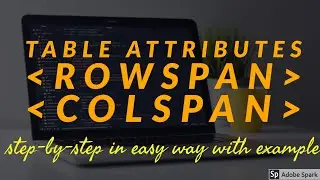 Rowspan and Colspan attribute of table tag-Rowspan and Colspan attribute in easy way with example