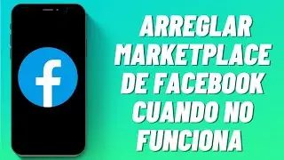 Cómo Arreglar Marketplace de Facebook Cuando No Funciona