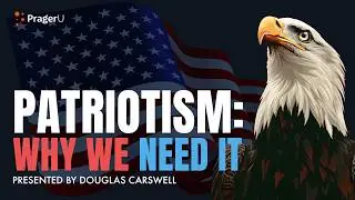 Patriotism: Why We Need It | 5 Minute Videos