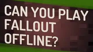 Can you play Fallout offline?