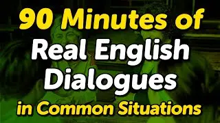 90-Minute of Real English Conversation Dialogues in Common Situations