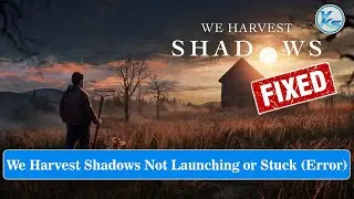 ✅ How To Fix We Harvest Shadows Launching Failed, Black Screen, Not Starting, Stuck & Running