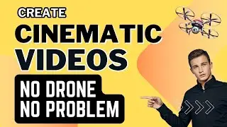 Create Cinematic Videos Without A Drone