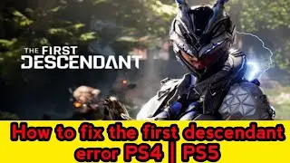 How to fix the first descendant error PS4 | PS5