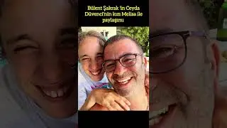 BÜLENT SAKRAK'IN CEYDA DÜVENCİ'NİN KIZI MELİSA İLE PAYLAŞIMI. 