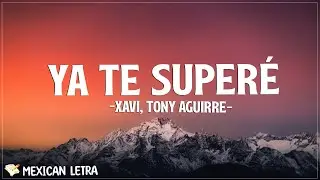 Xavi, Tony Aguirre - Ya Te Superé (Letra/Lyrics)