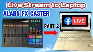 Part 2 - ALABS FXCaster to Laptop Streaming Set Up (FB Live)