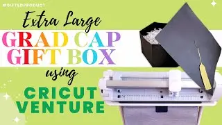 Graduation Ideas: Extra Large Grad Cap Gift Box using Cricut Venture