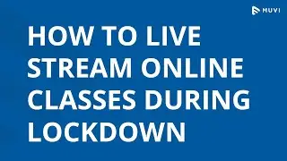 How to Live Stream Online Classes during Lockdown | Set-up Your Live Stream Class | Muvi Live Server
