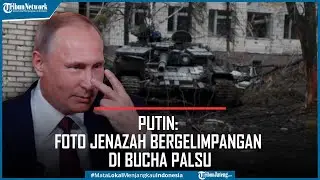 Tampil di Depan Publik, Putin Sebut Foto Jenazah Bergelimpangan di Bucha Palsu