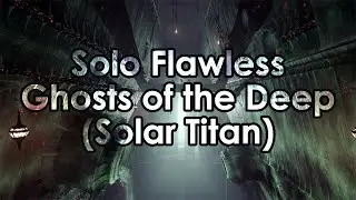 Destiny 2: Datto's Solo Flawless Ghosts of the Deep (Solar Titan)