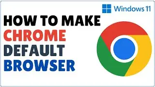 How to Make Google Chrome your Default Browser in Windows 11
