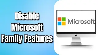 How to Disable Microsoft Family Features