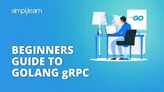 Beginners Guide To Golang gRPC | Golang gRPC Explained | Learn Golang for Beginners | Simplilearn