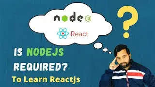 Nodejs require for ReactJs | Clear doubts about ReactJs