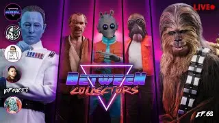 🎙BETWEEN COLLECTORS: Hot Toys CHEWBACCA with C-3PO, Scum & Villainy Collection, NEWS & More | Ep. 68