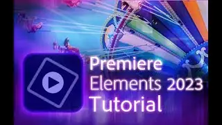 Premiere Elements 2023 - Tutorial for Beginners [ COMPLETE ]