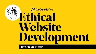 Lesson 8 - Ethical Website Development Recap