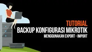 Tutorial Backup Konfigurasi MikroTik Menggunakan Export Import