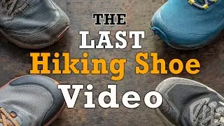 The LAST Hiking Shoe Video You'll Ever Watch