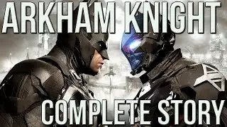 Batman Arkham Knight : Complete Story