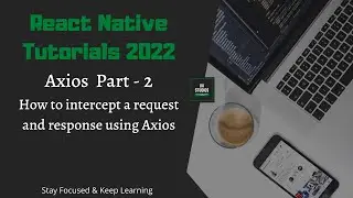 React Native Tutorials 2022 | Axios -Part 2 | Interceptors | Intercepting Axios Request and Response