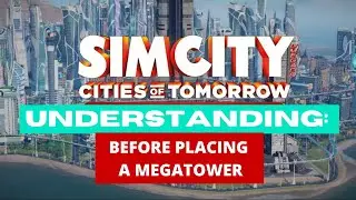 Simcity | Cities Of Tomorrow: A City Ready For  Megatowers | Tips For Successful Cities |