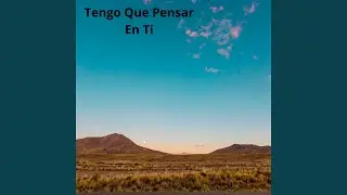 Tengo Que Pensar En Ti