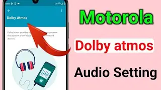 dolby atmos / motorola dolby atmos audio setting / motorola audio settings