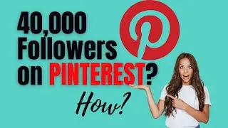 How I got 40,000 Followers on Pinterest