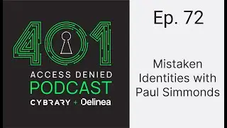 Mistaken Identities with Paul Simmonds | 401 Access Denied Podcast Ep. 72