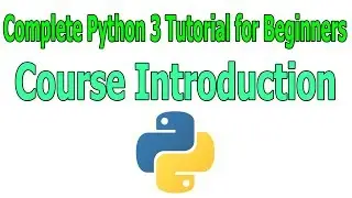 Complete Python 3 Tutorial for Beginners | Course Introduction