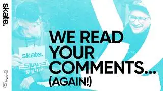 We Read Your Comments...Again! | skate.