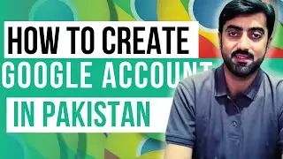 How to Create a Google Account in Pakistan