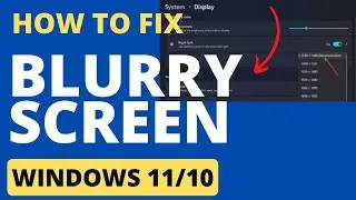 How to Fix Blurry Screen on Windows 11  / 10 / Low resolution Fixed