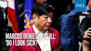 Marcos denies he is ill: ‘Do I look sick?’