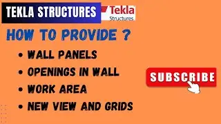 WALL PANELS AND OPENINGS IN WALL, WORK AREA, NEW VIEW AND GRIDS IN TEKLA STRUCTURES 2024