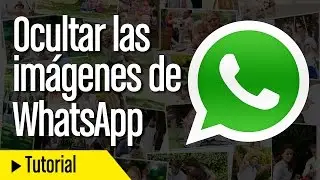 Cómo ocultar imágenes y vídeos de WhatsApp