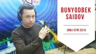 BUNYODBEK SAIDOV JONLI EFIR 2019