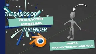 The Basics of Character Modeling in Blender Part 3: Making The Hand and Foot