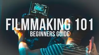 Filmmaking 101 A Beginners Guide