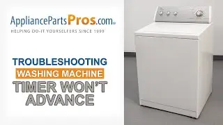 Washing Machine Timer Won't Advance - How to Fix - Top-Loading and Side-Loading Washers