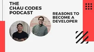 Reasons To Become A Developer | The Chau Codes Podcast with Chris Sean