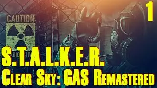 ЗБТ ☢ S.T.A.L.K.E.R. Clear Sky ☢ GAS Remastered #1 Всё новое, это хорошо забытое старое!