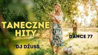 Taneczna składanka 🎵 Imprezowe Piosenki✨ Dance✨  Disco Polo✨Covery ✨ DANCE 77 by DJ DŻUSS