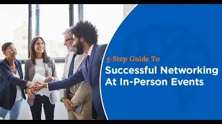 5 Step Guide To Successful Networking At In-Person Events