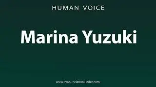 How To Pronounce Marina Yuzuki