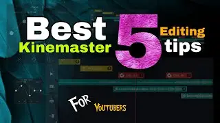 Best 5 Kinemaster video editing tips for youtubers |Kinemaster video editing tips in tamil