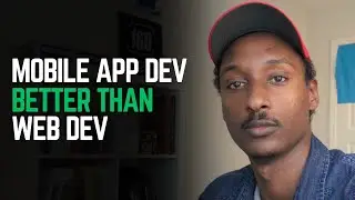 Why I chose Mobile App dev over web dev