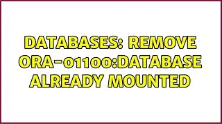 Databases: Remove ORA-01100:DATABASE ALREADY MOUNTED (3 Solutions!!)